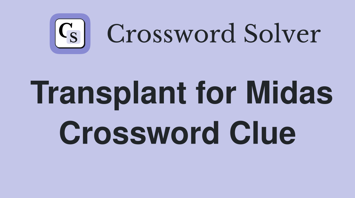 Transplant for Midas Crossword Clue