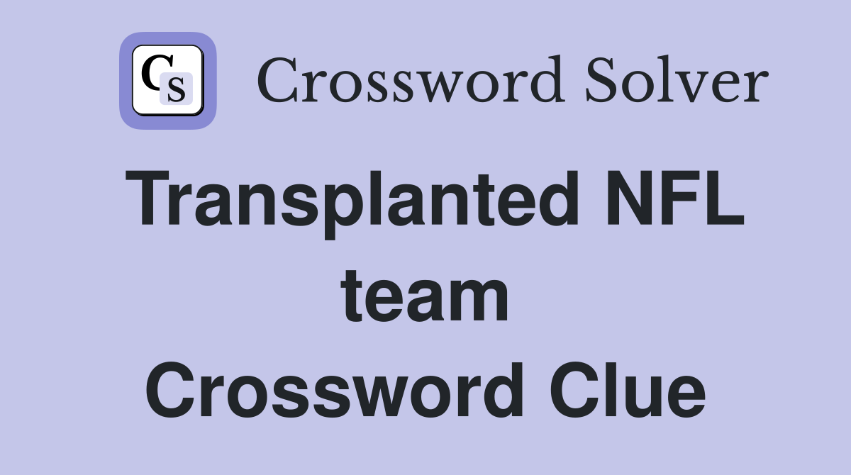 Transplanted NFL team Crossword Clue