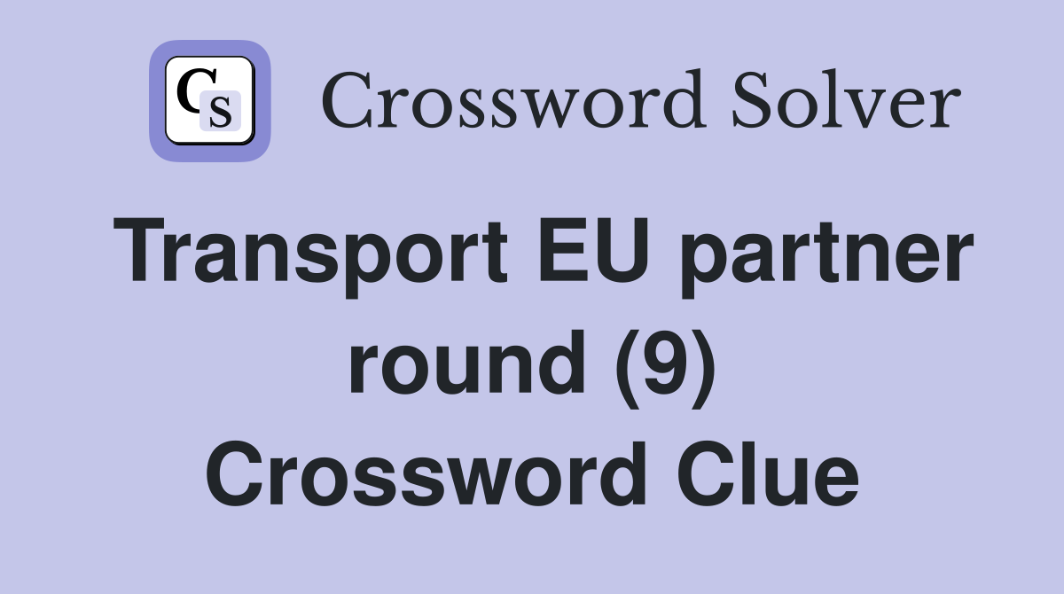 Transport EU partner round (9) Crossword Clue