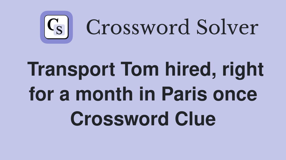 Transport Tom hired, right for a month in Paris once Crossword Clue