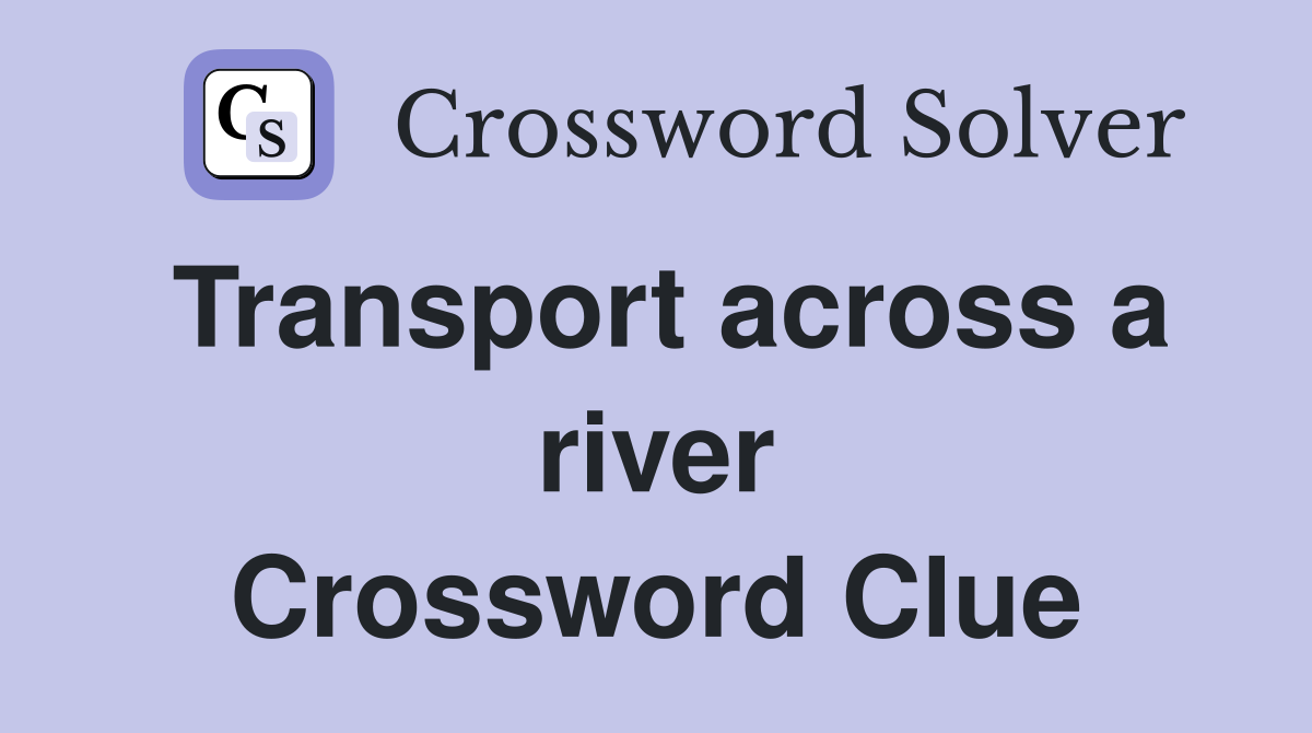 Transport across a river Crossword Clue