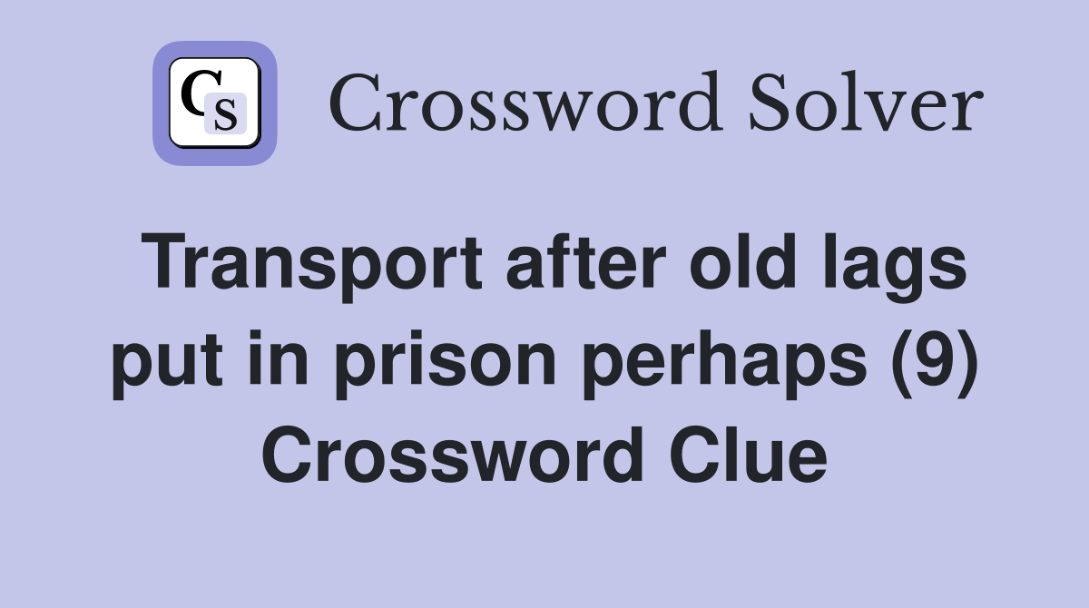 Transport after old lags put in prison perhaps (9) Crossword Clue