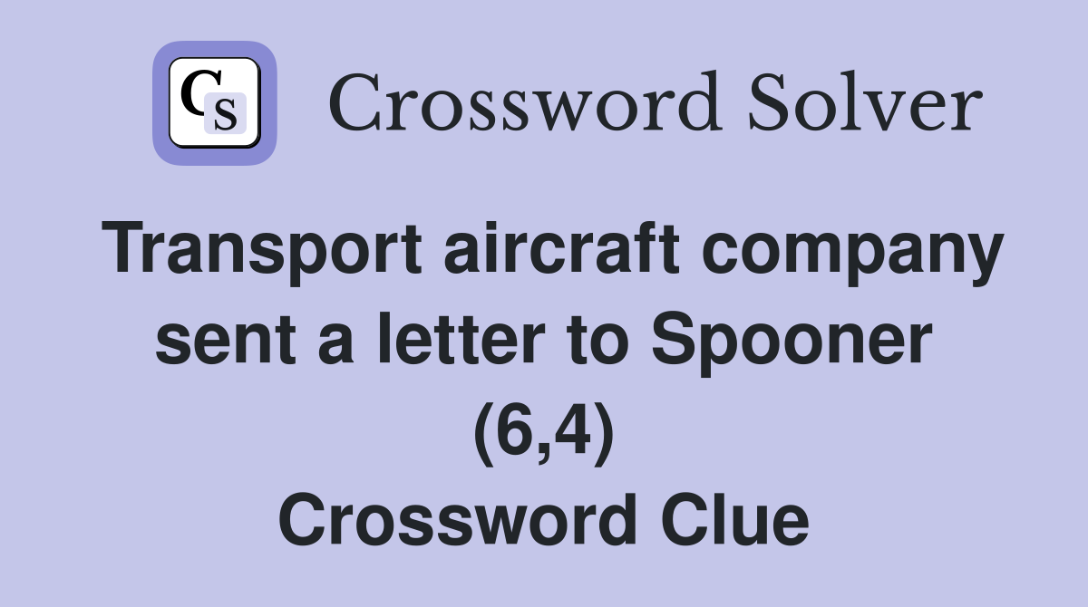 Transport aircraft company sent a letter to Spooner (6,4) Crossword Clue