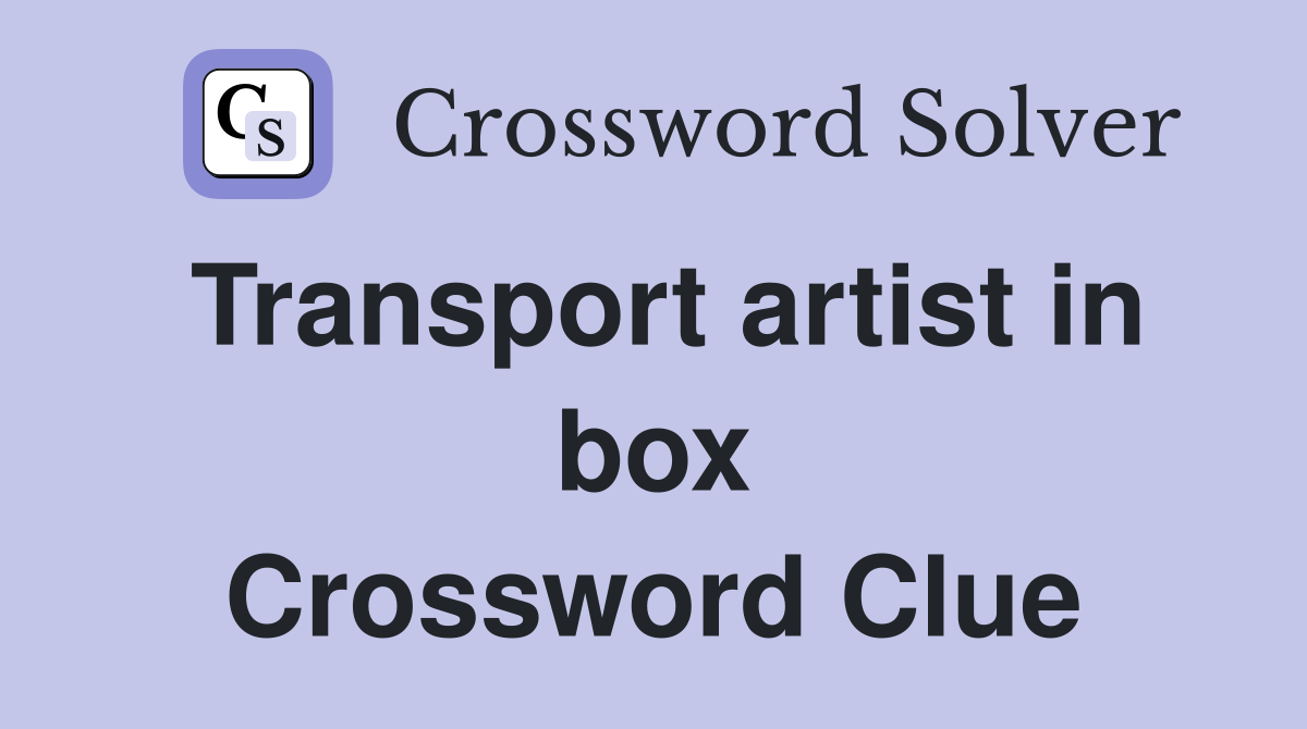 Transport artist in box Crossword Clue