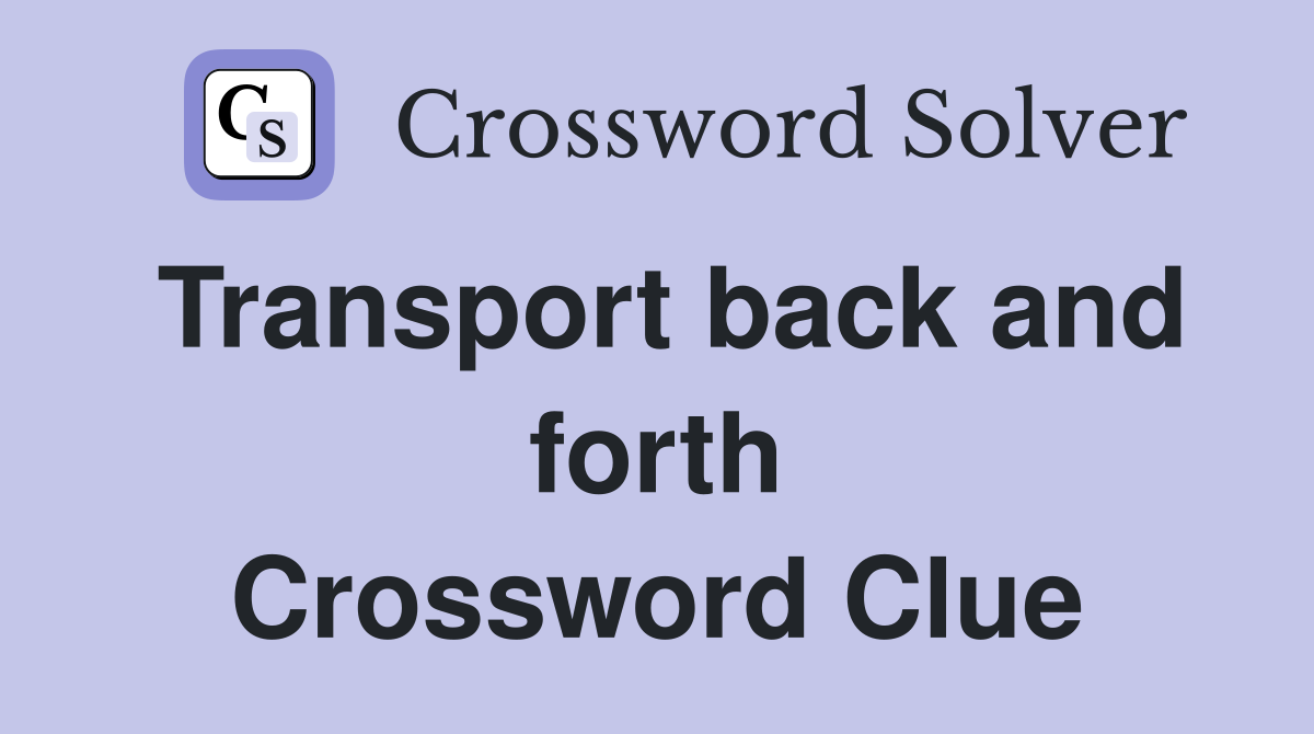 Transport back and forth Crossword Clue