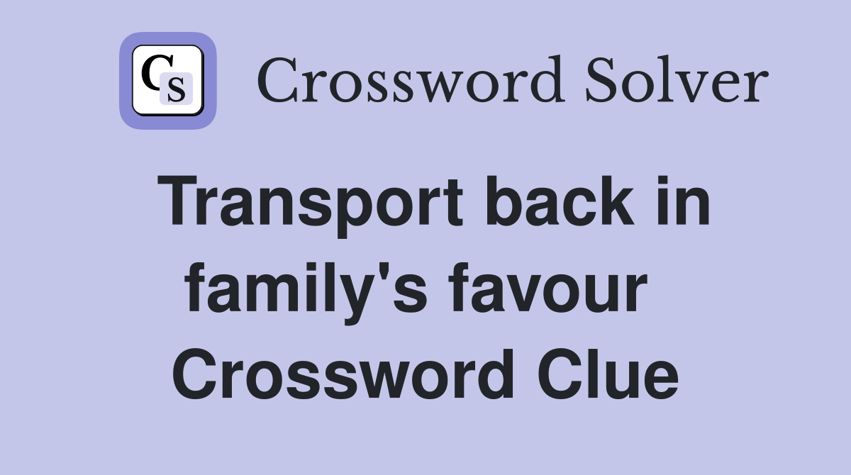 Transport back in family's favour  Crossword Clue