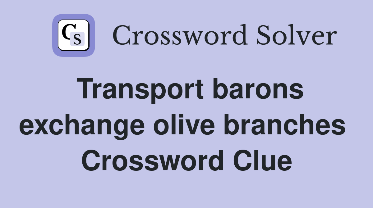 Transport barons exchange olive branches  Crossword Clue