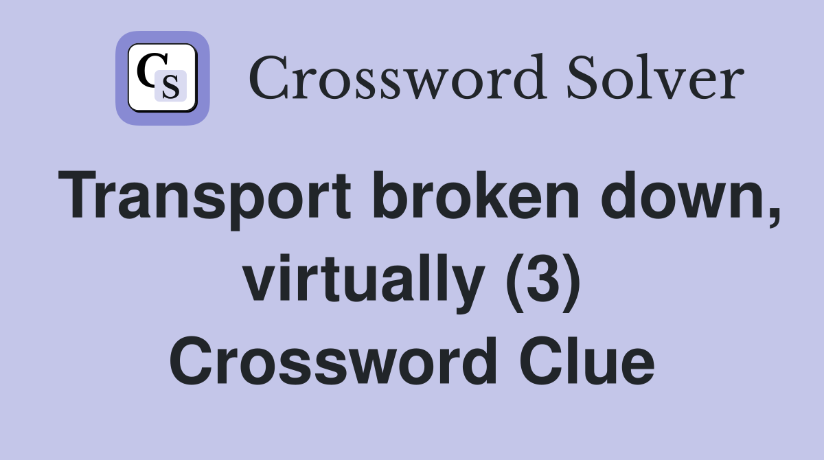 Transport broken down, virtually (3) Crossword Clue