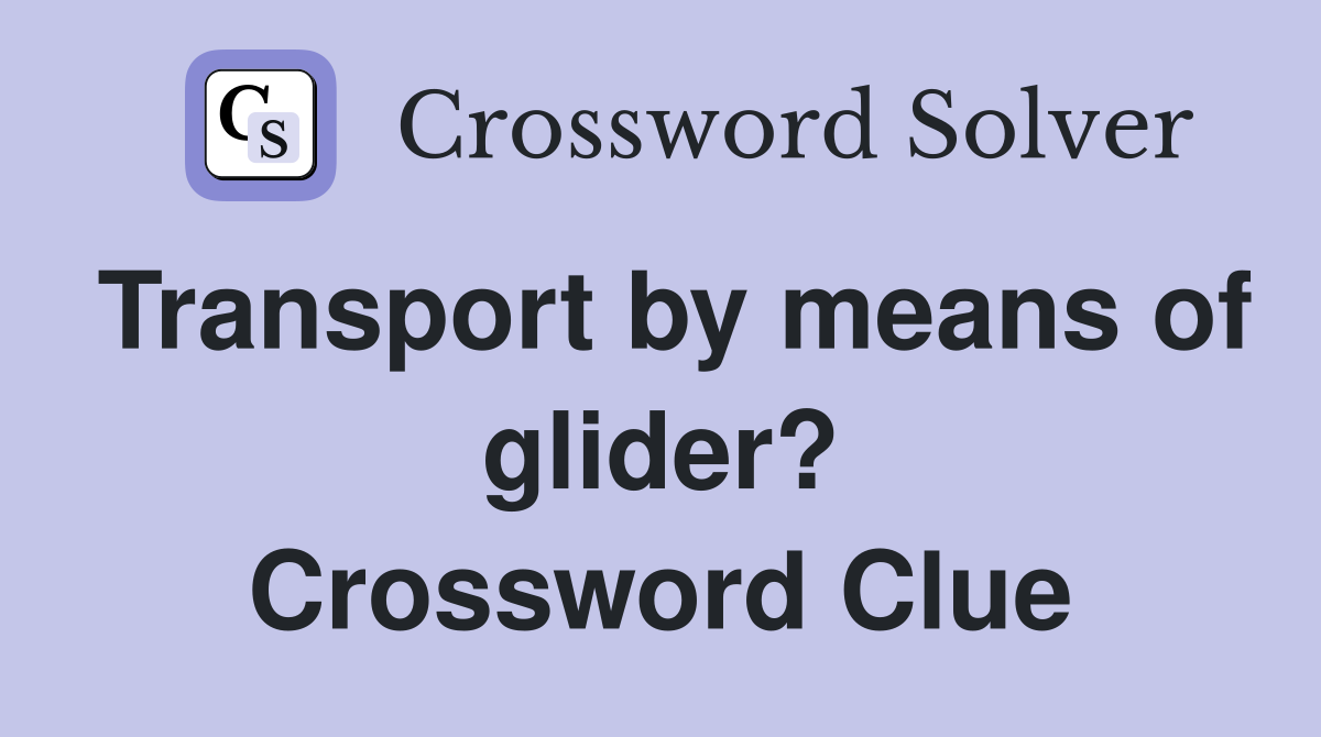 Transport by means of glider? Crossword Clue