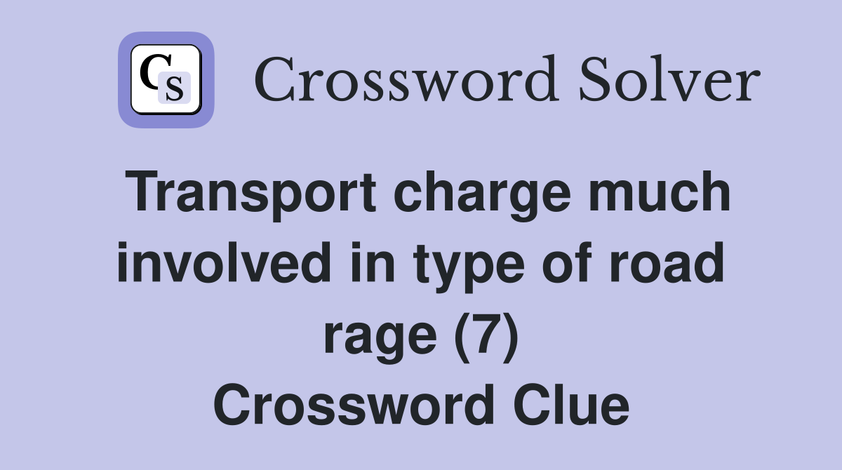 Transport charge much involved in type of road rage (7) Crossword Clue