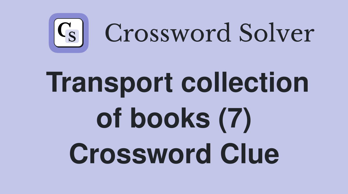 Transport collection of books (7) Crossword Clue