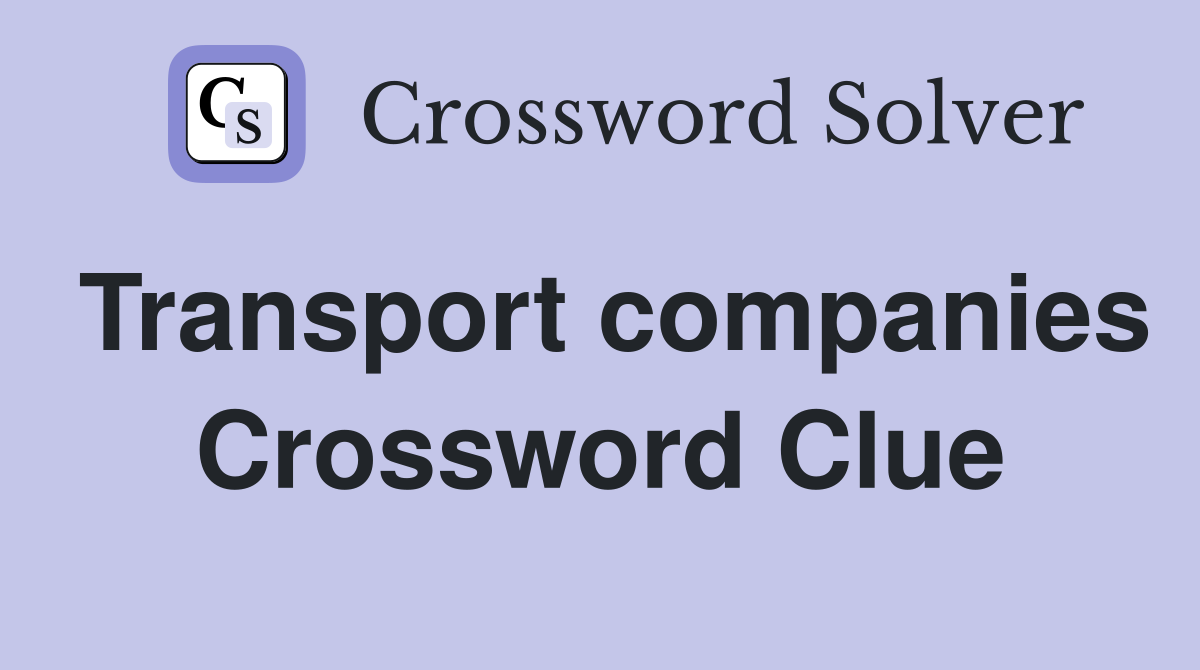 Transport companies Crossword Clue
