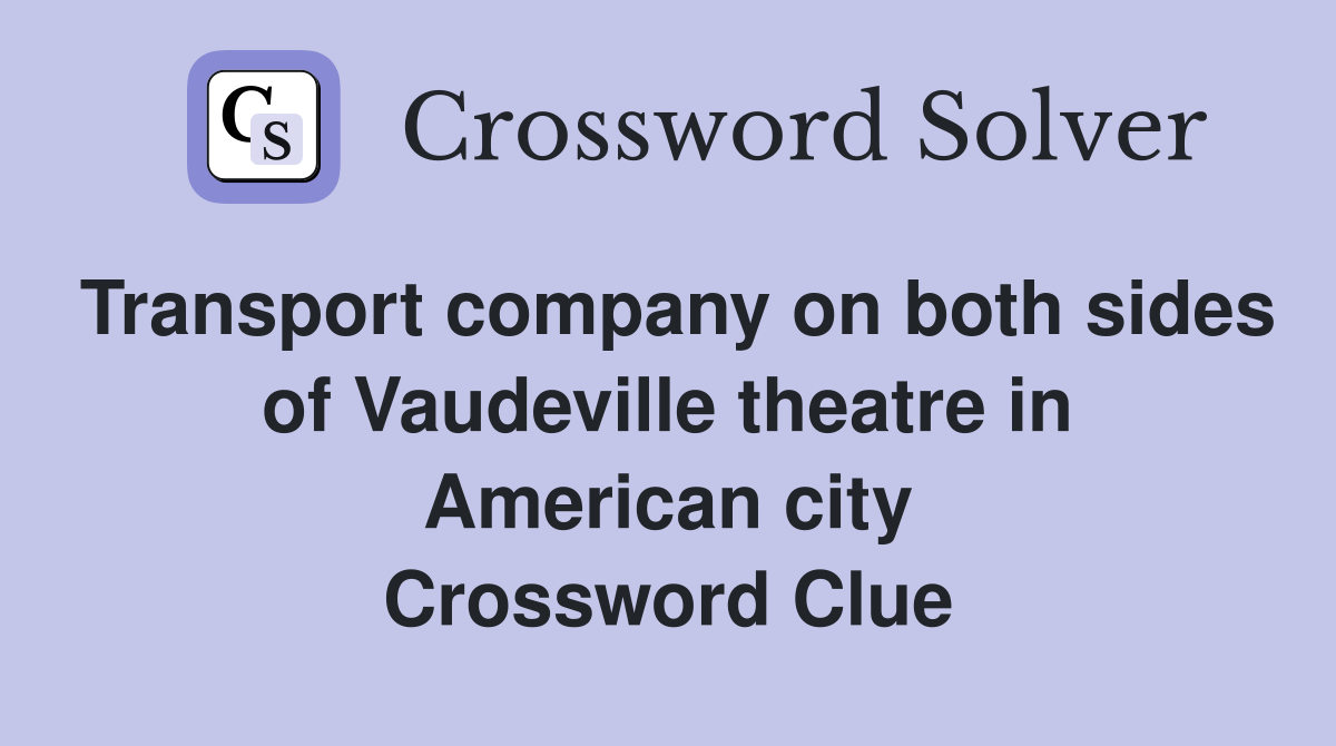 Transport company on both sides of Vaudeville theatre in American city Crossword Clue
