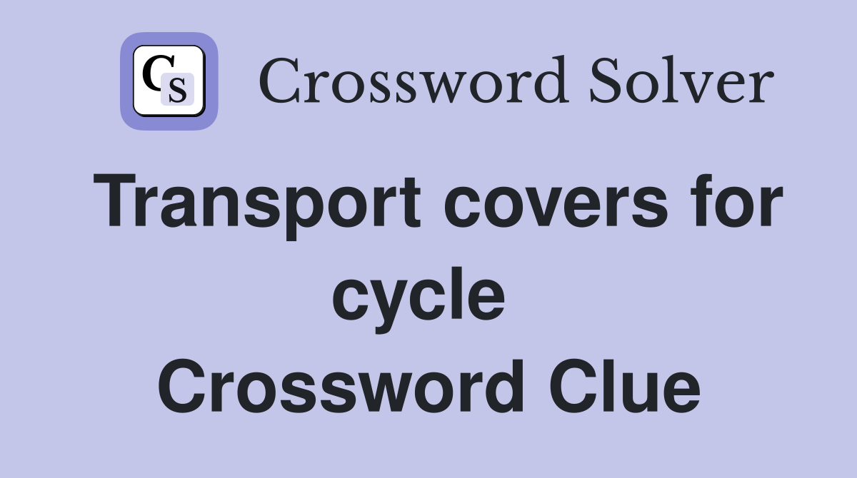 Transport covers for cycle  Crossword Clue
