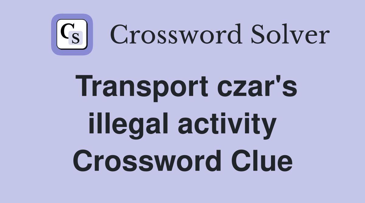 Transport czar's illegal activity Crossword Clue