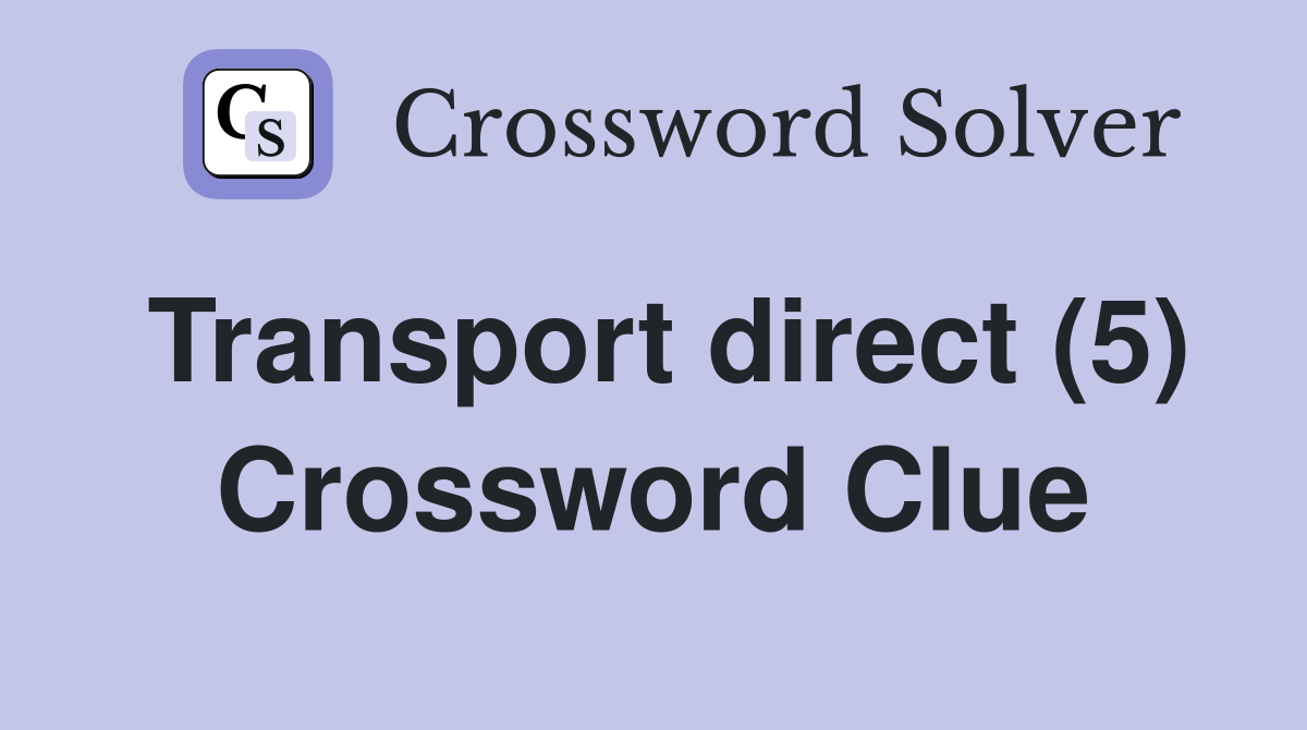 Transport direct (5) Crossword Clue