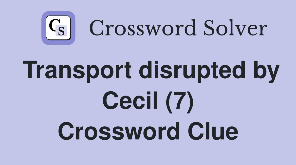 Transport disrupted by Cecil (7) Crossword Clue