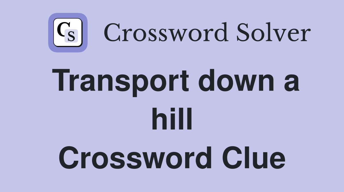 Transport down a hill Crossword Clue