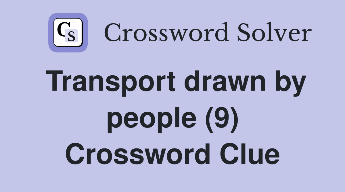 Transport drawn by people (9) Crossword Clue