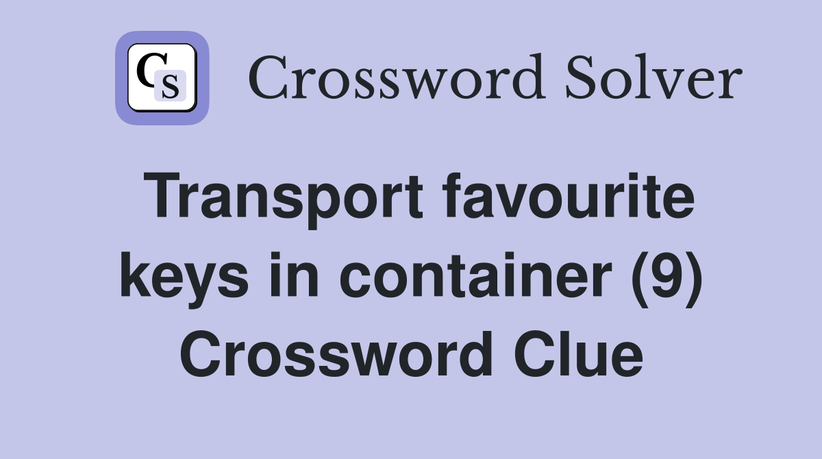 Transport favourite keys in container (9) Crossword Clue