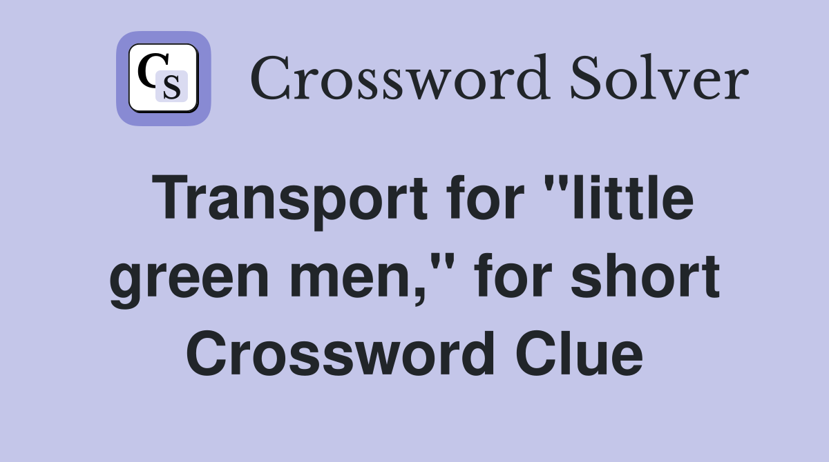Transport for "little green men," for short Crossword Clue