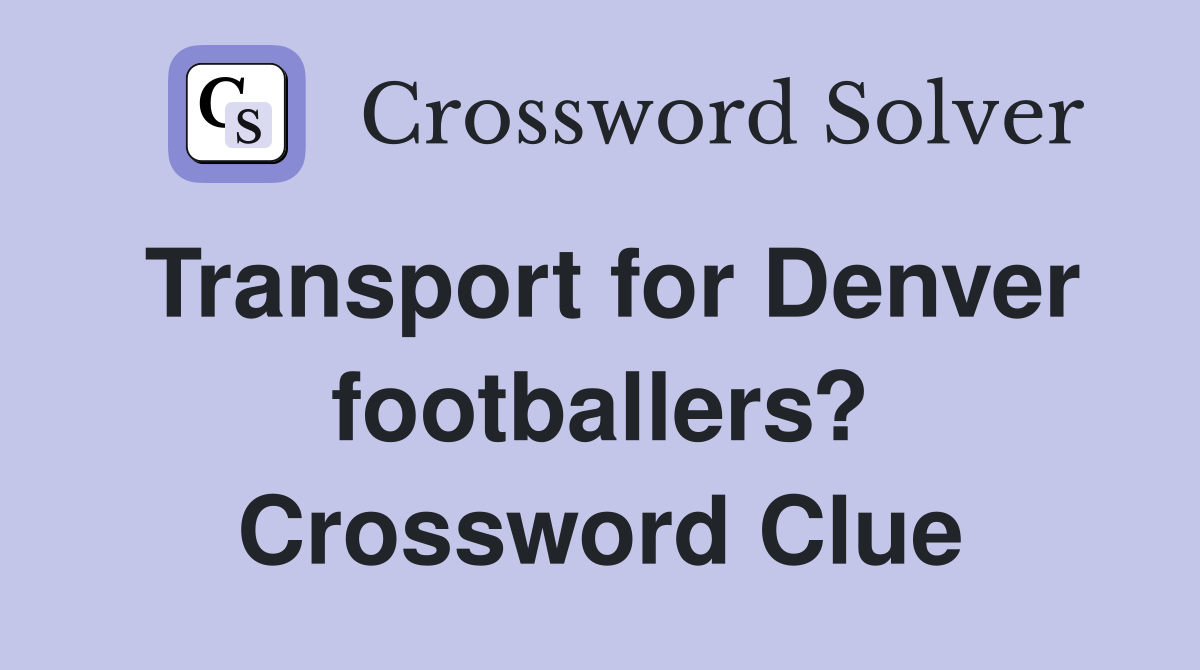 Transport for Denver footballers? Crossword Clue
