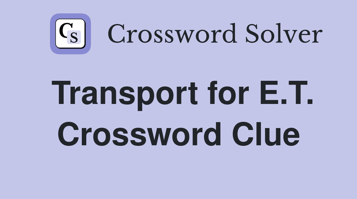 Transport for E.T. Crossword Clue