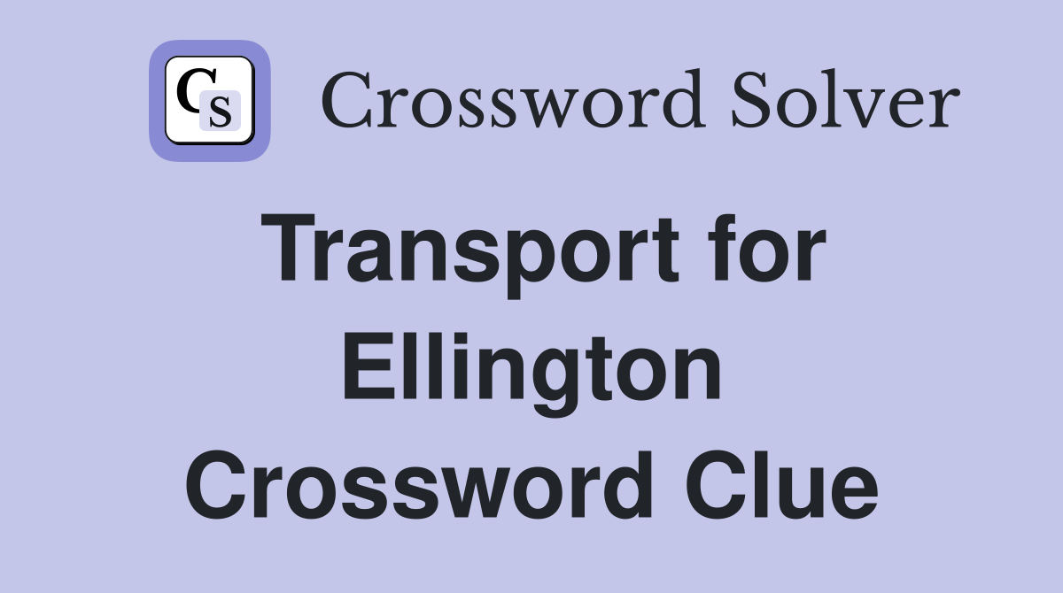 Transport for Ellington Crossword Clue