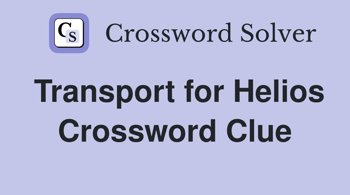 Transport for Helios Crossword Clue