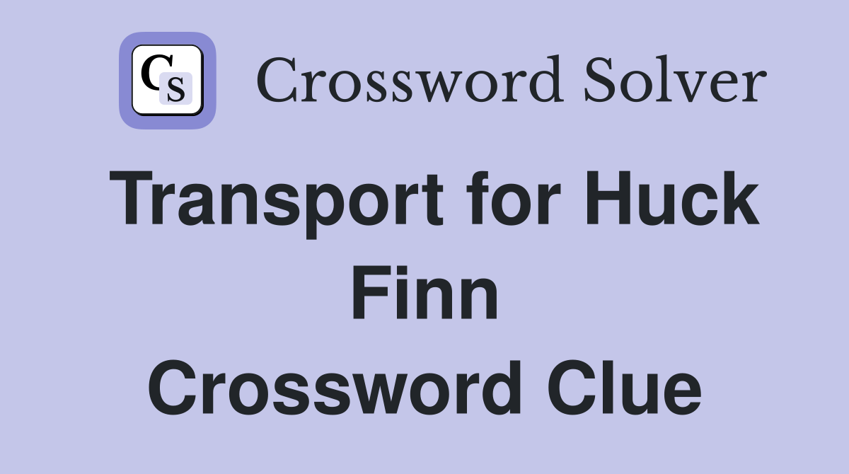 Transport for Huck Finn Crossword Clue