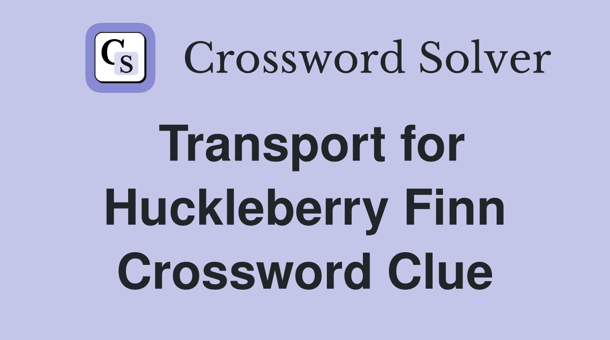 Transport for Huckleberry Finn Crossword Clue