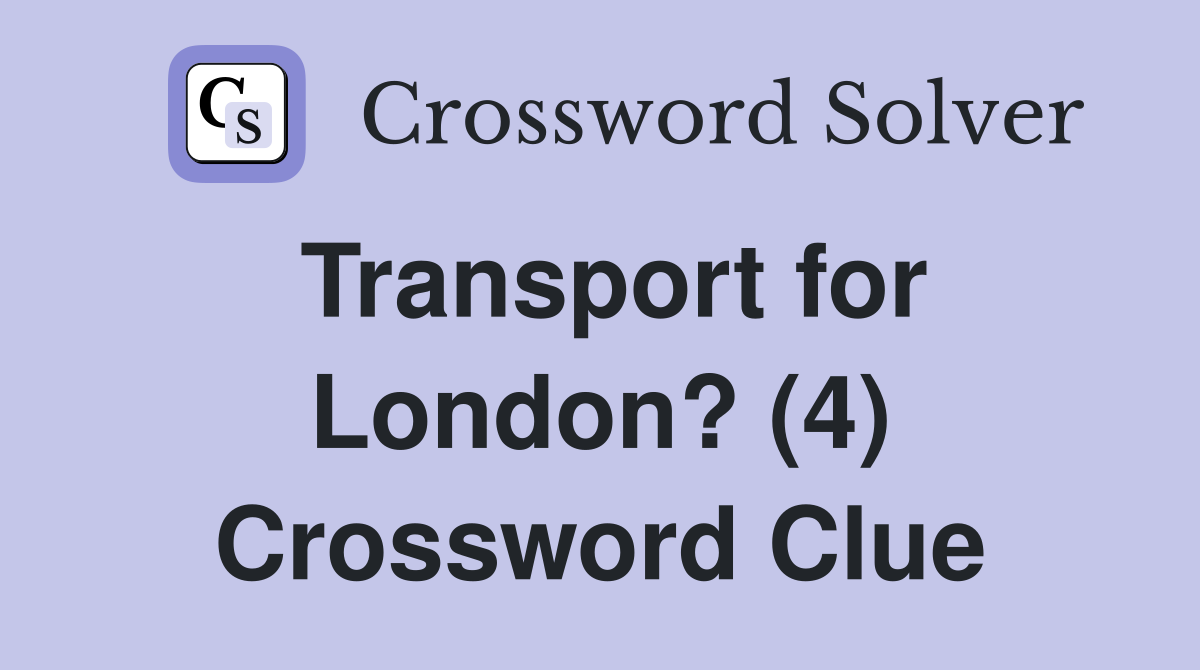 Transport for London? (4) Crossword Clue