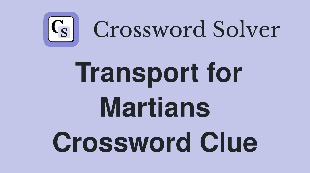 Transport for Martians Crossword Clue