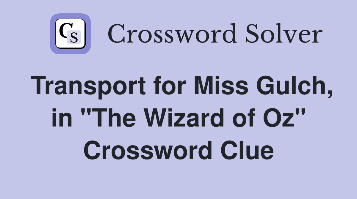 Transport for Miss Gulch, in "The Wizard of Oz" Crossword Clue