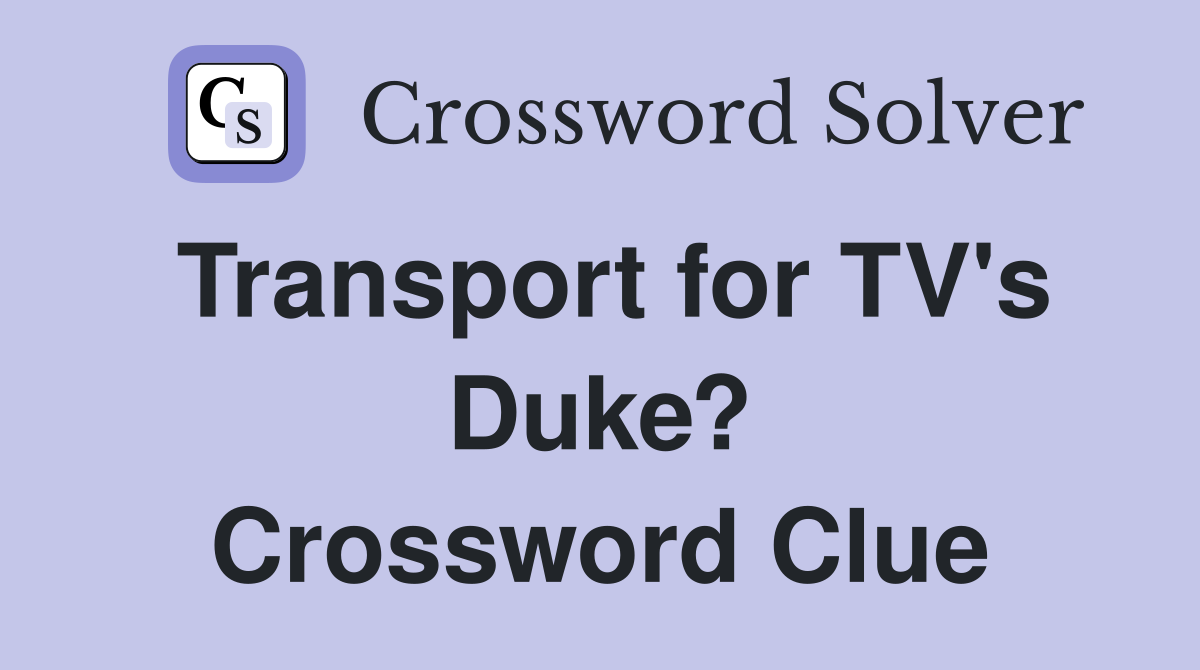 Transport for TV's Duke? Crossword Clue