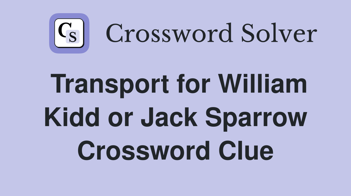 Transport for William Kidd or Jack Sparrow Crossword Clue