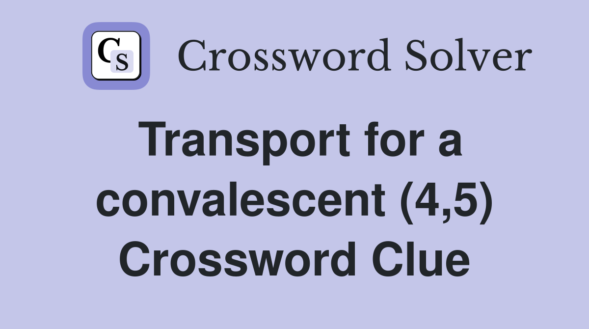 Transport for a convalescent (4,5) Crossword Clue