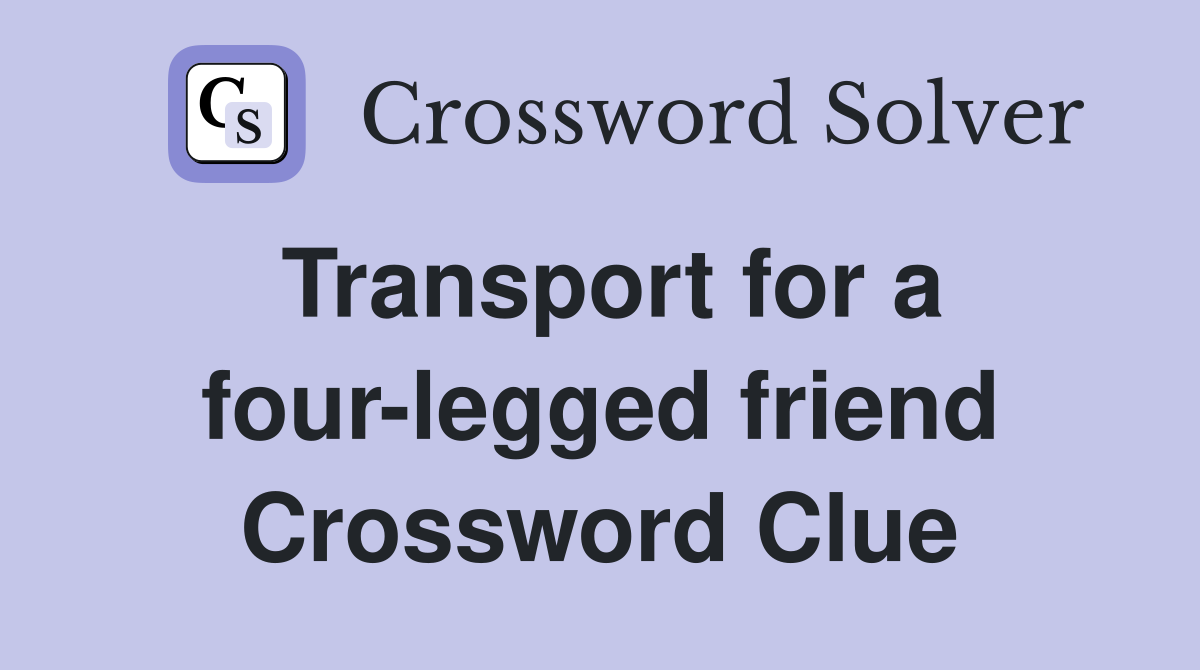 Transport for a four-legged friend Crossword Clue