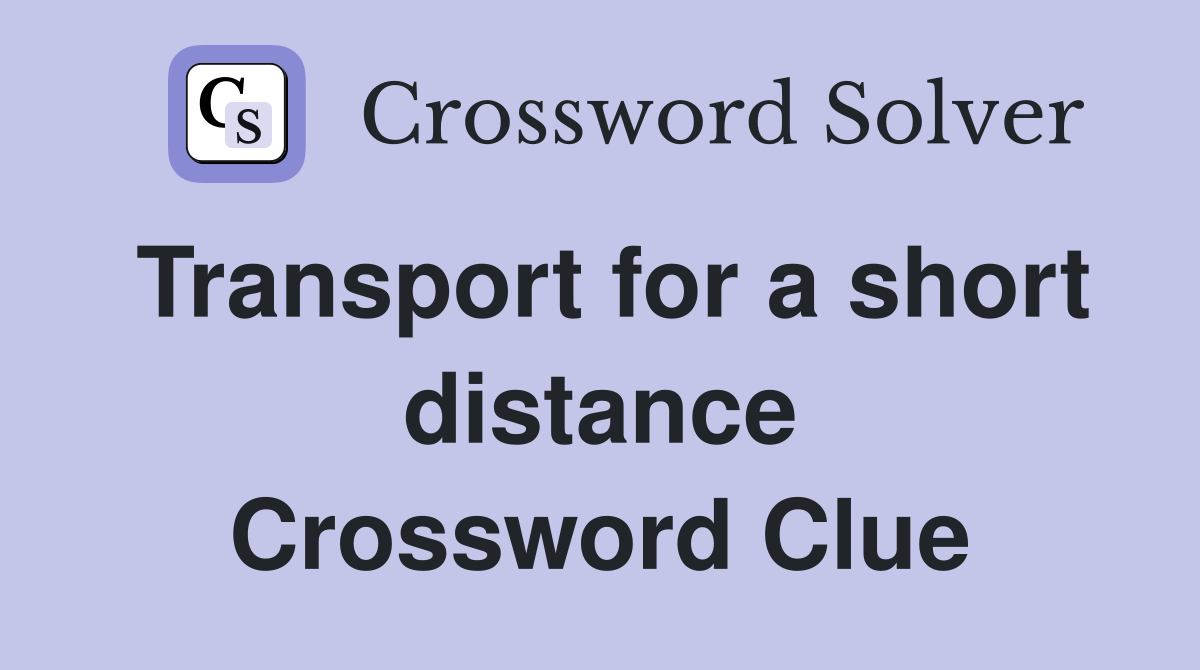 Transport for a short distance Crossword Clue