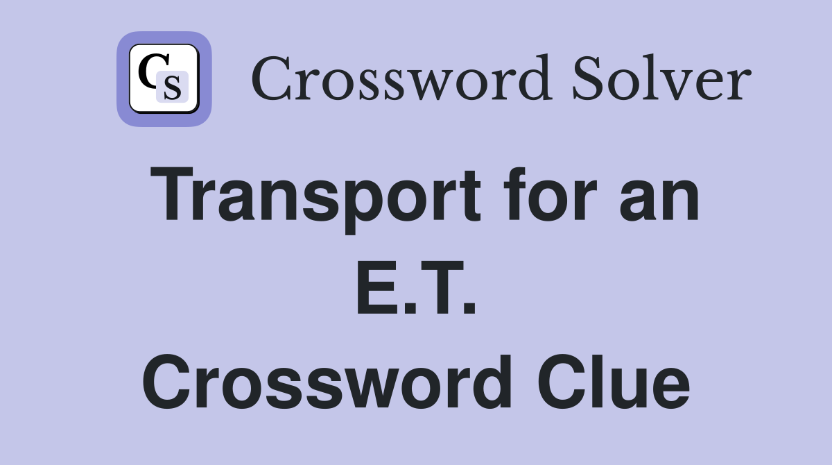 Transport for an E.T. Crossword Clue