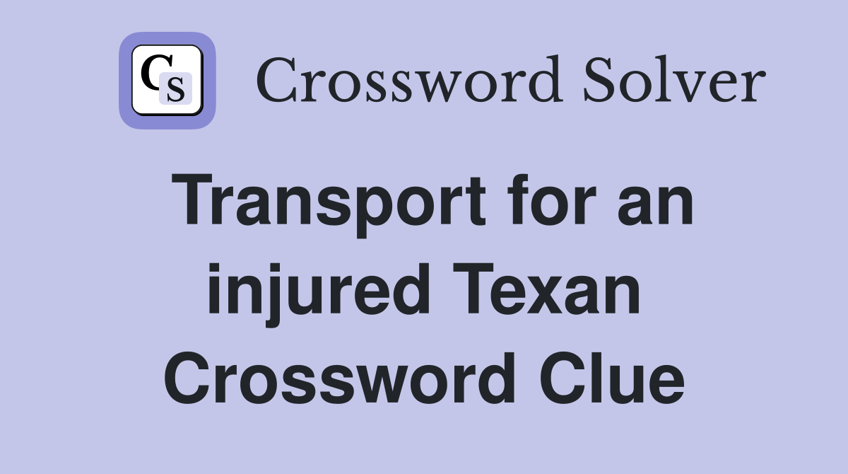 Transport for an injured Texan Crossword Clue