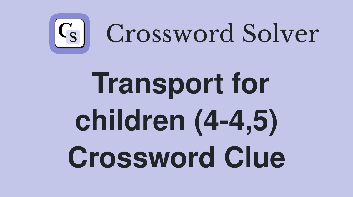Transport for children (4-4,5) Crossword Clue