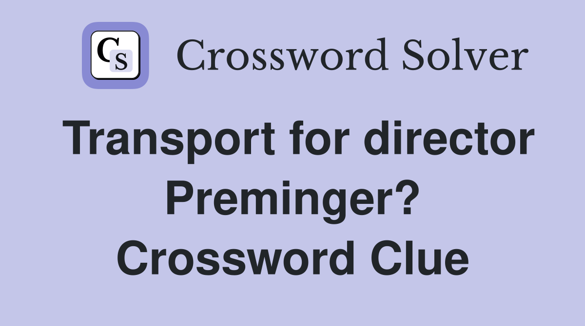 Transport for director Preminger? Crossword Clue
