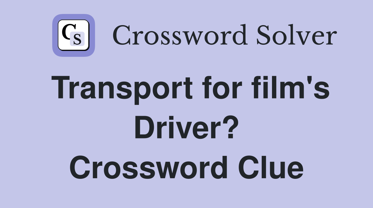 Transport for film's Driver? Crossword Clue