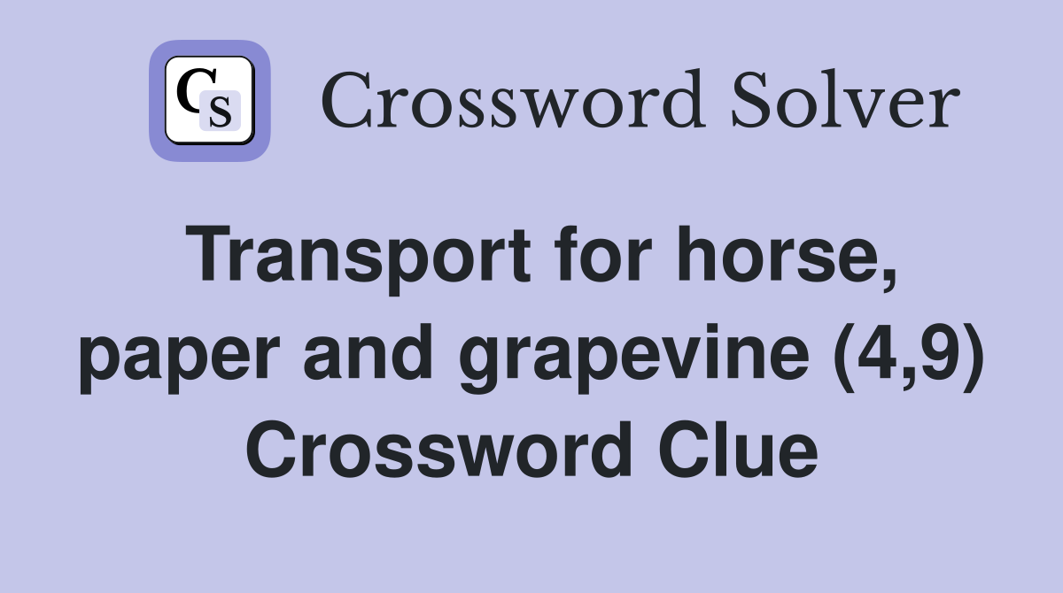 Transport for horse, paper and grapevine (4,9) Crossword Clue