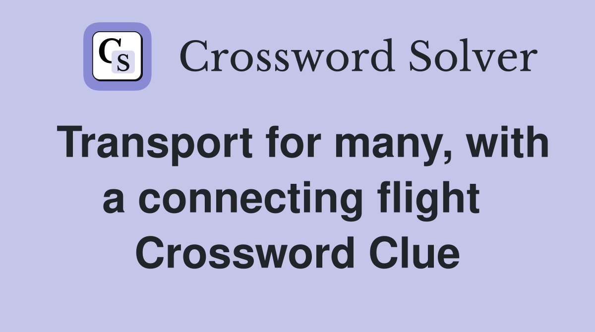 Transport for many, with a connecting flight  Crossword Clue