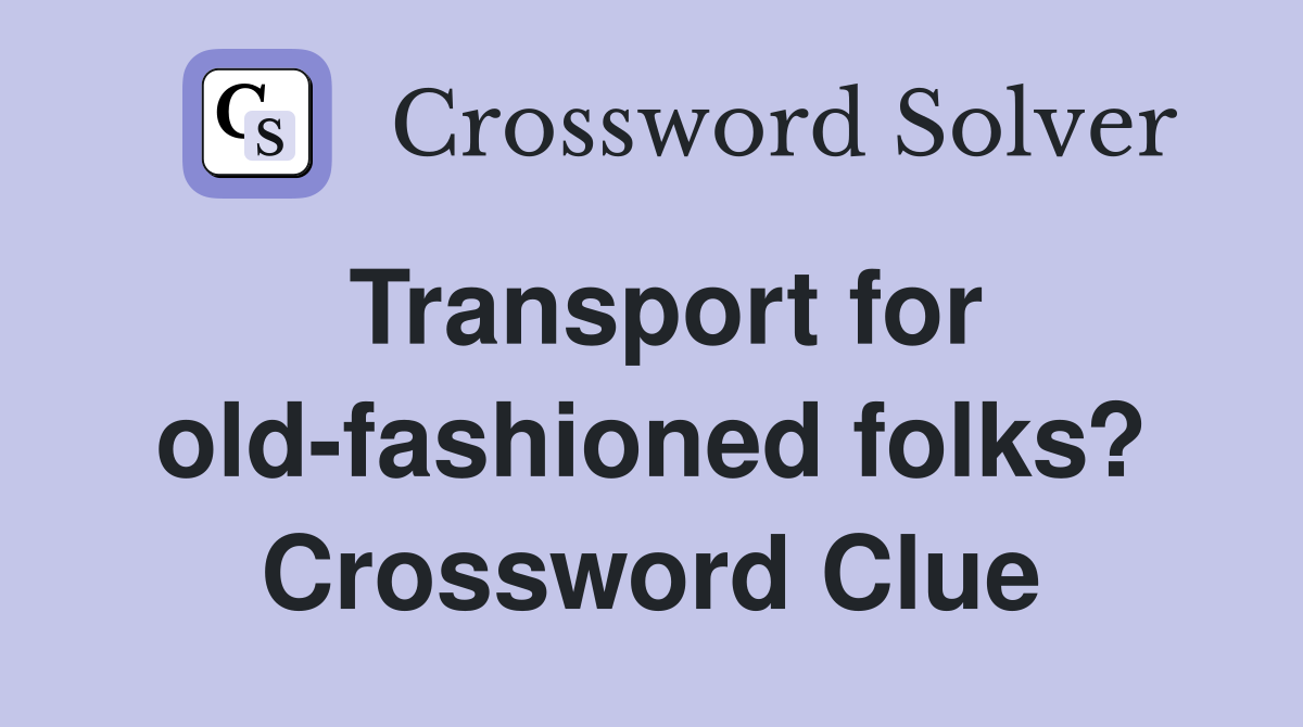 Transport for old-fashioned folks? Crossword Clue