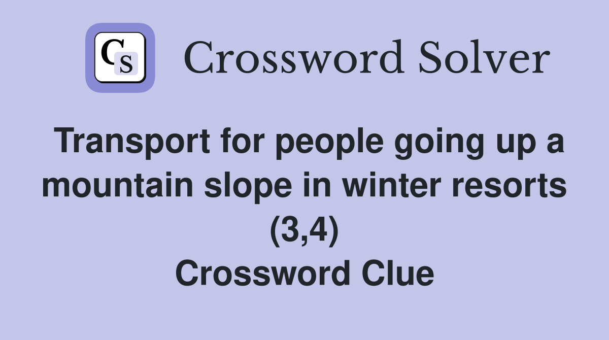 Transport for people going up a mountain slope in winter resorts (3,4) Crossword Clue
