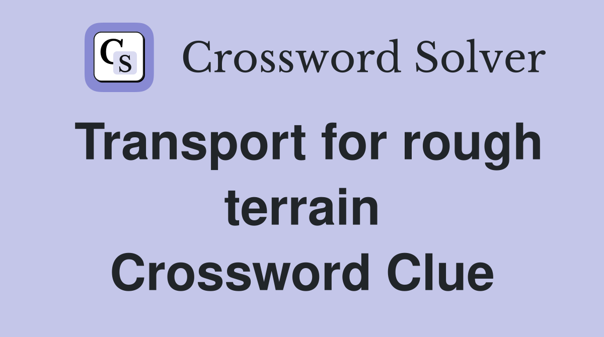 Transport for rough terrain Crossword Clue