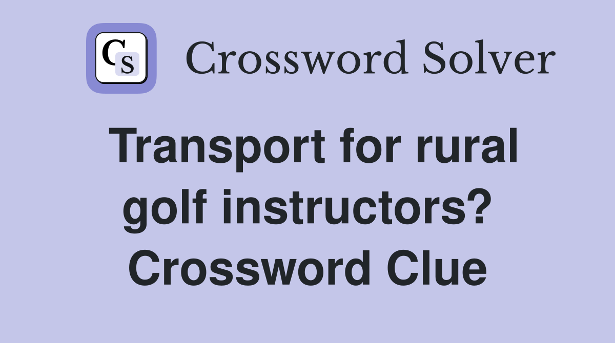 Transport for rural golf instructors? Crossword Clue
